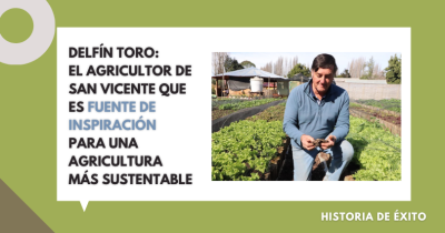 Delfín Toro: el agricultor de San Vicente que es fuente de inspiración para una agricultura más sustentable