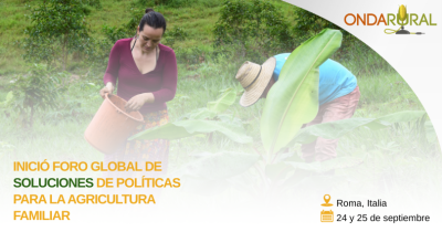 Inició el Foro Global de Soluciones de Políticas para la Agricultura Familiar.n