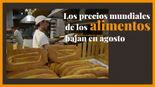 Los precios mundiales de los alimentos bajan en agosto